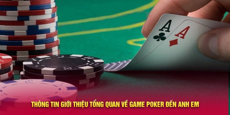 Thông tin giới thiệu tổng quan về game Poker đến anh em