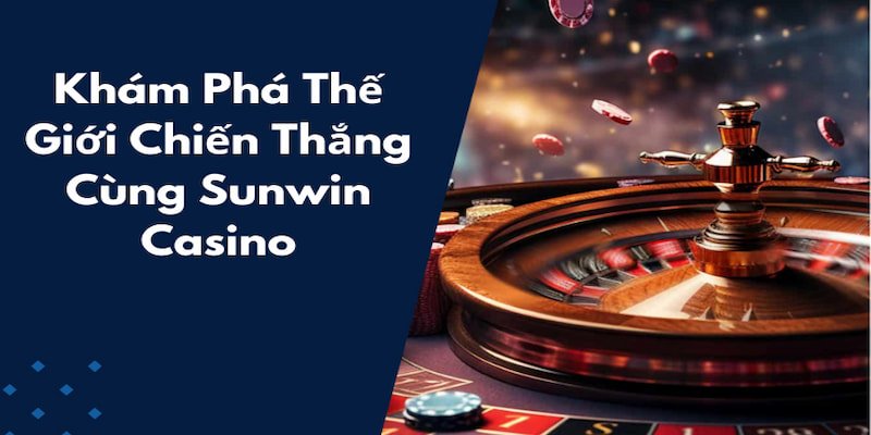 SUNWIN CASINO là sảnh được nhiều người chơi cá cược tìm đến